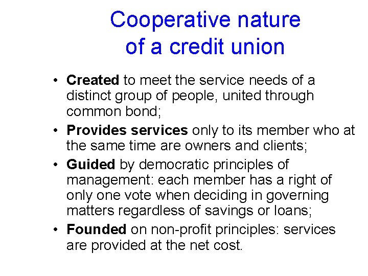 Cooperative nature of a credit union • Created to meet the service needs of