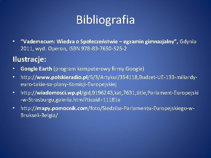Bibliografia • “Vademecum: Wiedza o Społeczeństwie – egzamin gimnazjalny”, Gdynia 2011, wyd. Operon, ISBN