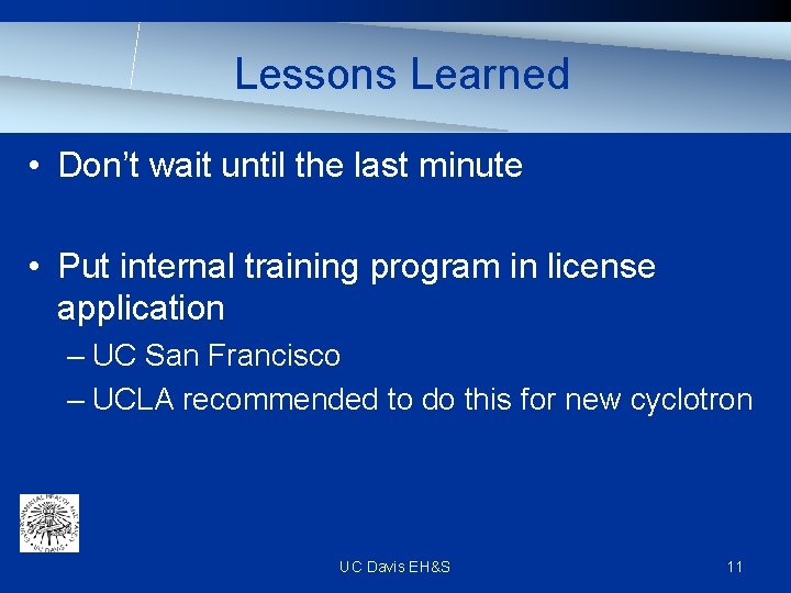 Lessons Learned • Don’t wait until the last minute • Put internal training program