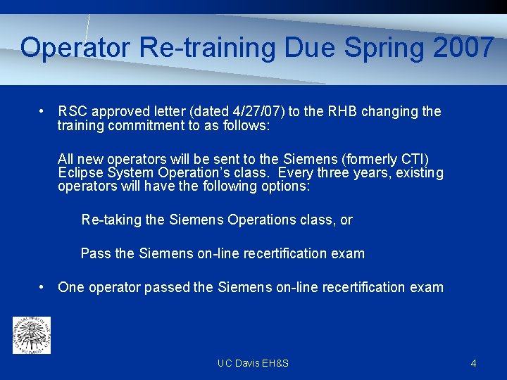 Operator Re-training Due Spring 2007 • RSC approved letter (dated 4/27/07) to the RHB