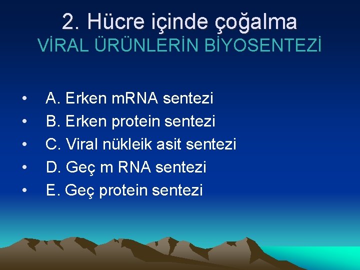 2. Hücre içinde çoğalma VİRAL ÜRÜNLERİN BİYOSENTEZİ • • • A. Erken m. RNA
