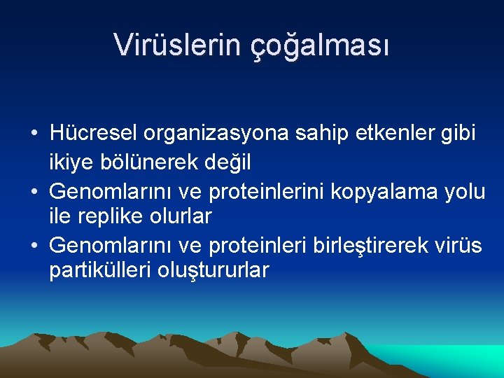 Virüslerin çoğalması • Hücresel organizasyona sahip etkenler gibi ikiye bölünerek değil • Genomlarını ve