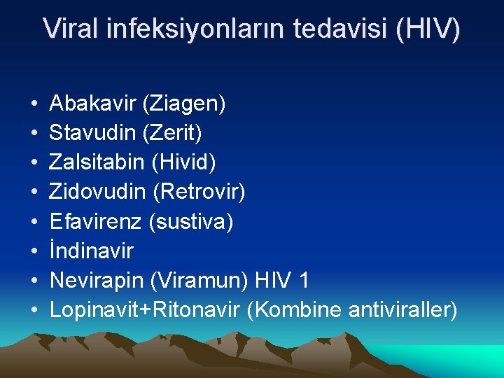 Viral infeksiyonların tedavisi (HIV) • • Abakavir (Ziagen) Stavudin (Zerit) Zalsitabin (Hivid) Zidovudin (Retrovir)