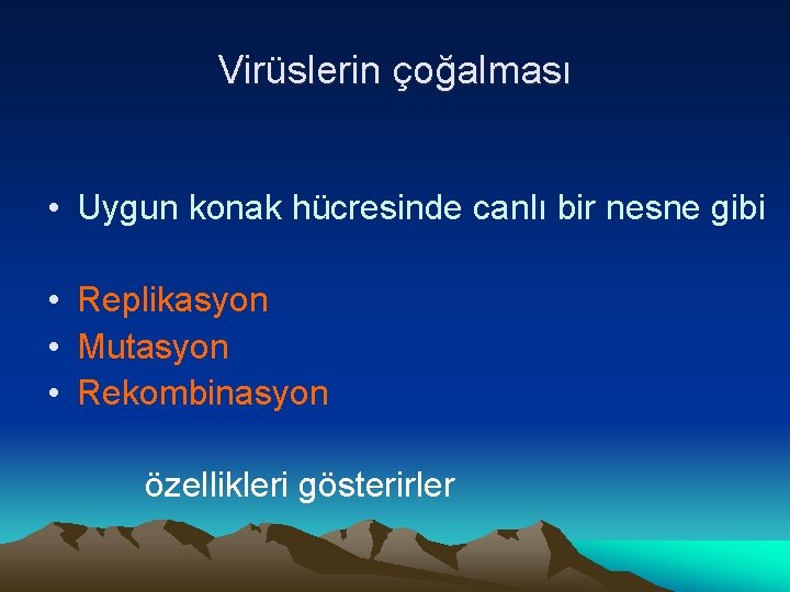 Virüslerin çoğalması • Uygun konak hücresinde canlı bir nesne gibi • Replikasyon • Mutasyon