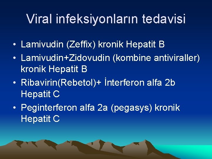 Viral infeksiyonların tedavisi • Lamivudin (Zeffix) kronik Hepatit B • Lamivudin+Zidovudin (kombine antiviraller) kronik