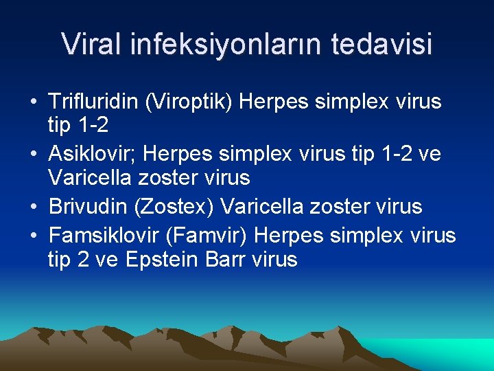 Viral infeksiyonların tedavisi • Trifluridin (Viroptik) Herpes simplex virus tip 1 -2 • Asiklovir;