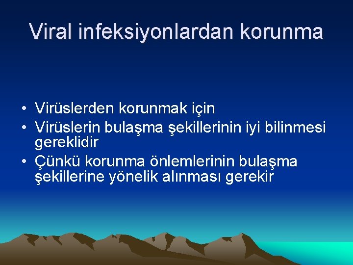 Viral infeksiyonlardan korunma • Virüslerden korunmak için • Virüslerin bulaşma şekillerinin iyi bilinmesi gereklidir