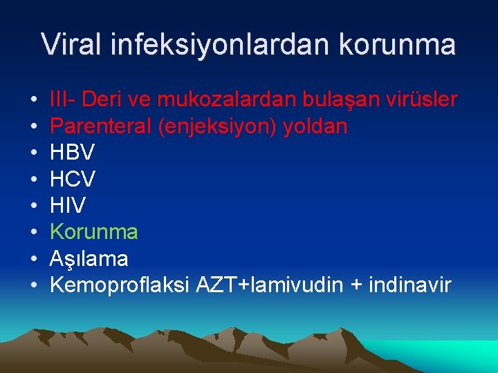 Viral infeksiyonlardan korunma • • III- Deri ve mukozalardan bulaşan virüsler Parenteral (enjeksiyon) yoldan