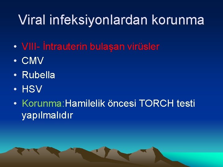 Viral infeksiyonlardan korunma • • • VIII- İntrauterin bulaşan virüsler CMV Rubella HSV Korunma: