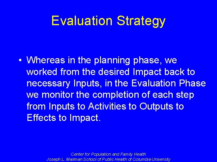 Evaluation Strategy • Whereas in the planning phase, we worked from the desired Impact