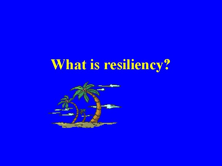 What is resiliency? 