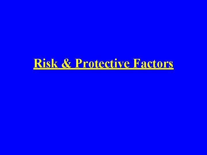 Risk & Protective Factors 