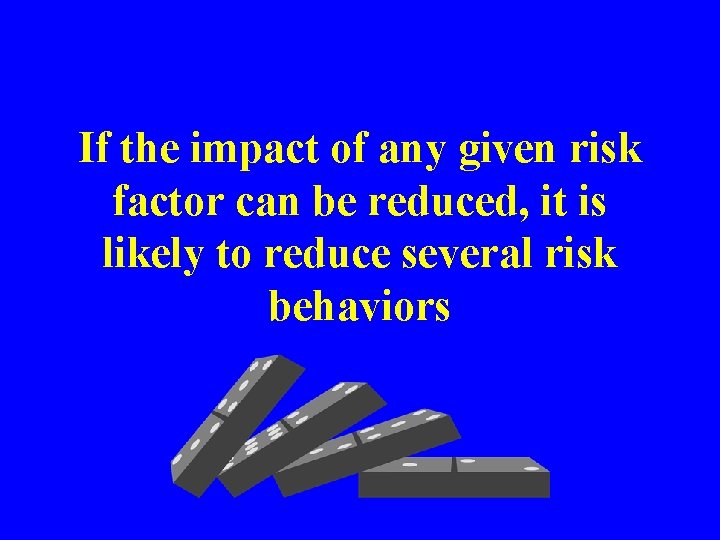 If the impact of any given risk factor can be reduced, it is likely