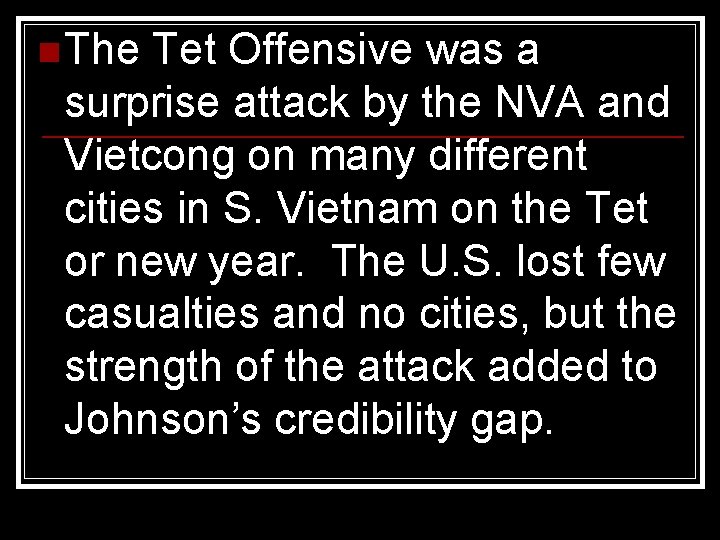 n The Tet Offensive was a surprise attack by the NVA and Vietcong on