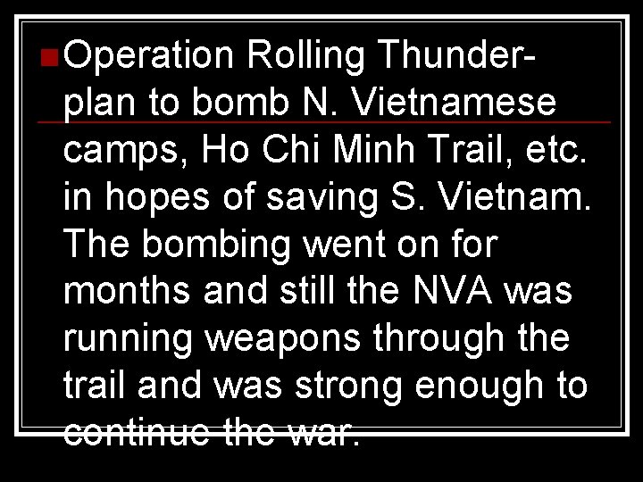 n Operation Rolling Thunderplan to bomb N. Vietnamese camps, Ho Chi Minh Trail, etc.