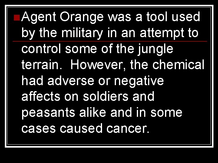 n Agent Orange was a tool used by the military in an attempt to