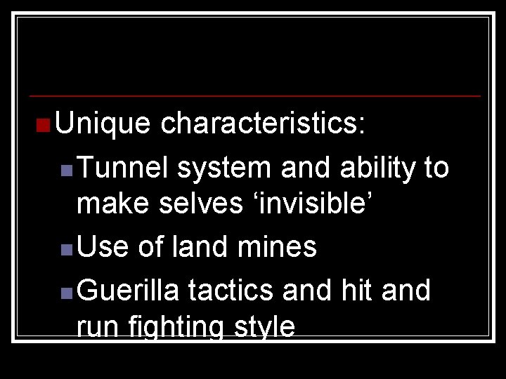 n Unique characteristics: n Tunnel system and ability to make selves ‘invisible’ n Use