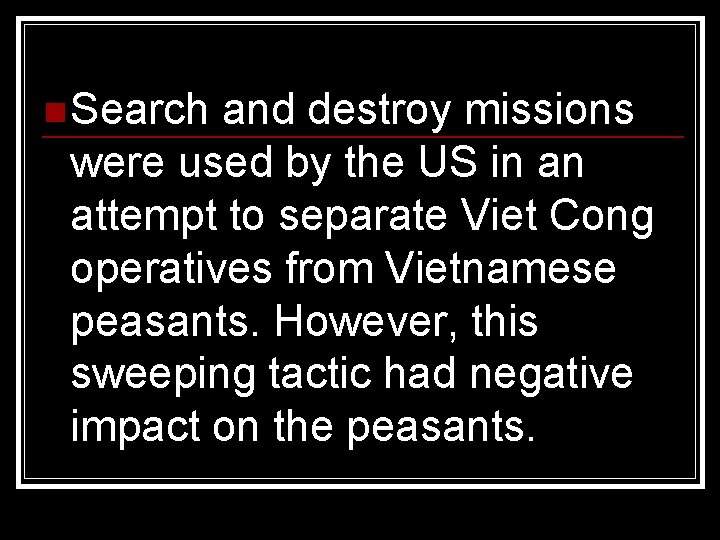 n Search and destroy missions were used by the US in an attempt to