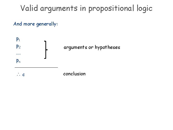 Valid arguments in propositional logic And more generally: p 1 p 2. . pn