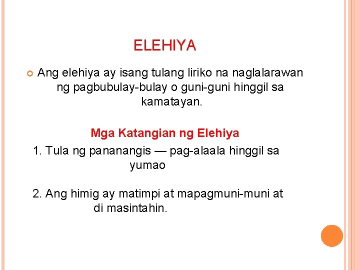 ELEHIYA Ang elehiya ay isang tulang liriko na naglalarawan ng pagbubulay-bulay o guni-guni hinggil