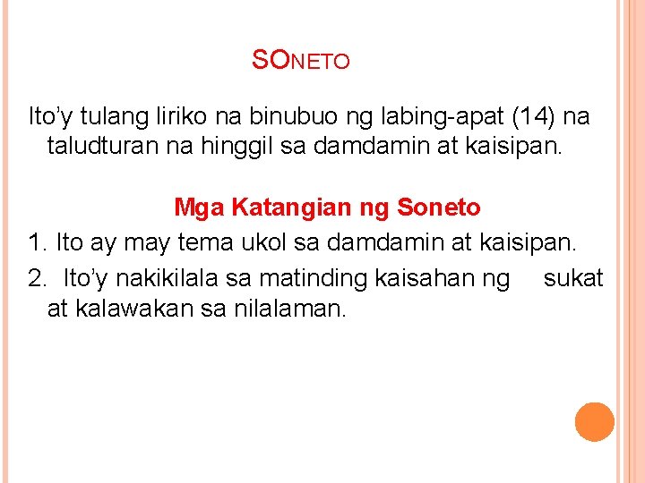 SONETO Ito’y tulang liriko na binubuo ng labing-apat (14) na taludturan na hinggil sa