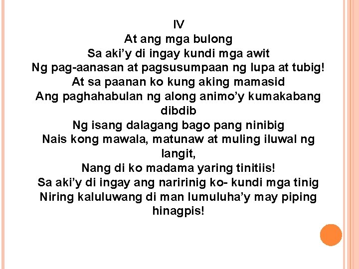 IV At ang mga bulong Sa aki’y di ingay kundi mga awit Ng pag-aanasan