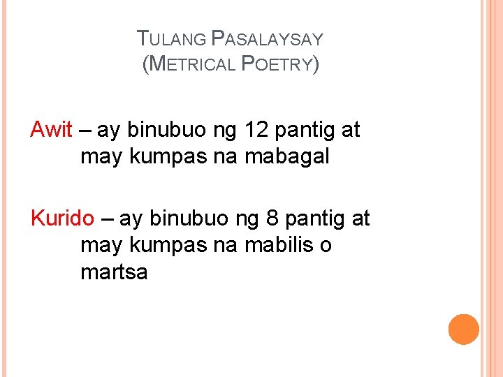 TULANG PASALAYSAY (METRICAL POETRY) Awit – ay binubuo ng 12 pantig at may kumpas