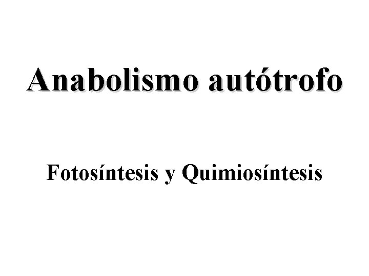 Anabolismo autótrofo Fotosíntesis y Quimiosíntesis 