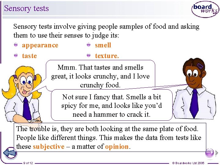 Sensory tests involve giving people samples of food and asking them to use their