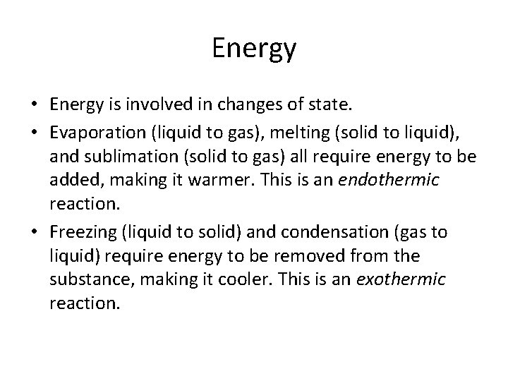 Energy • Energy is involved in changes of state. • Evaporation (liquid to gas),