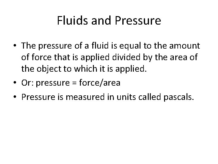 Fluids and Pressure • The pressure of a fluid is equal to the amount