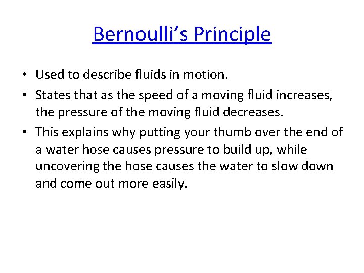 Bernoulli’s Principle • Used to describe fluids in motion. • States that as the