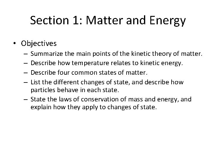 Section 1: Matter and Energy • Objectives Summarize the main points of the kinetic
