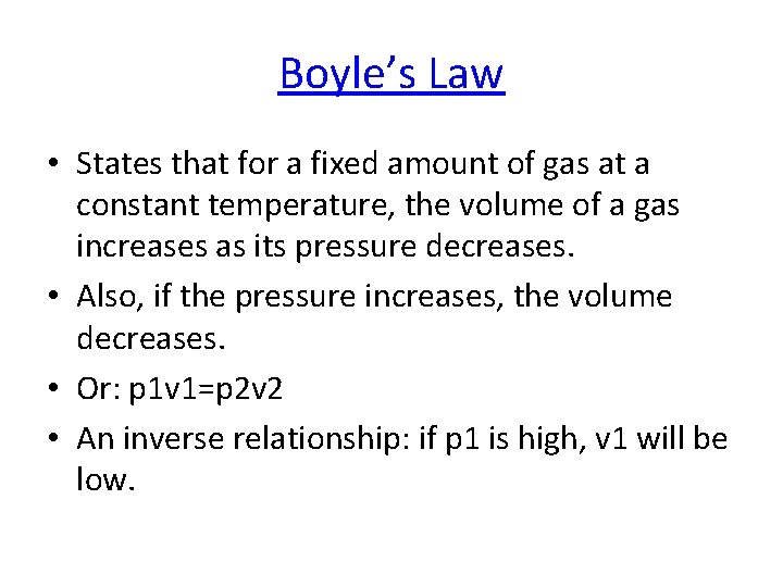 Boyle’s Law • States that for a fixed amount of gas at a constant