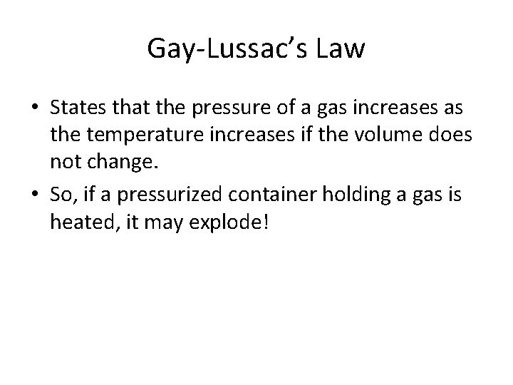 Gay-Lussac’s Law • States that the pressure of a gas increases as the temperature