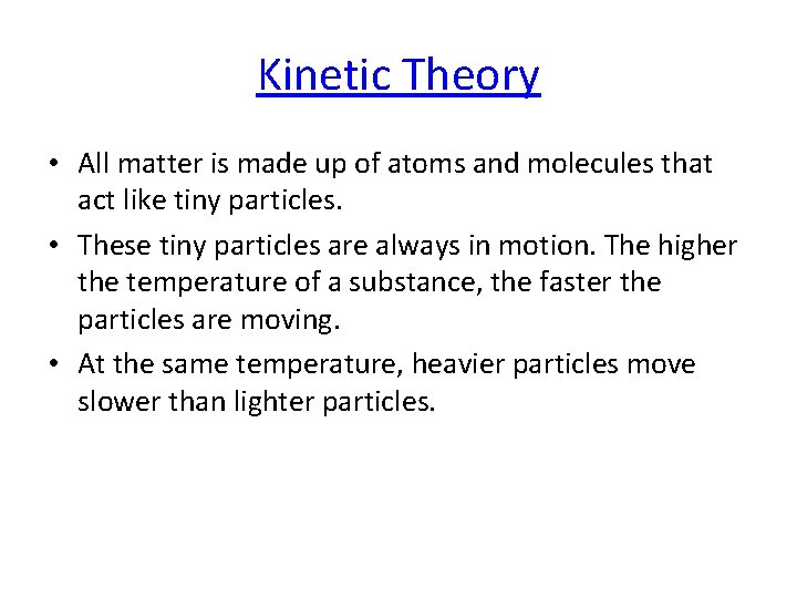 Kinetic Theory • All matter is made up of atoms and molecules that act