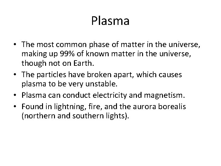 Plasma • The most common phase of matter in the universe, making up 99%