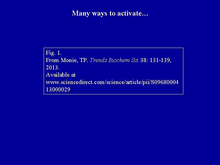 Many ways to activate… Fig. 1. From Monie, TP. Trends Biochem Sci 38: 131