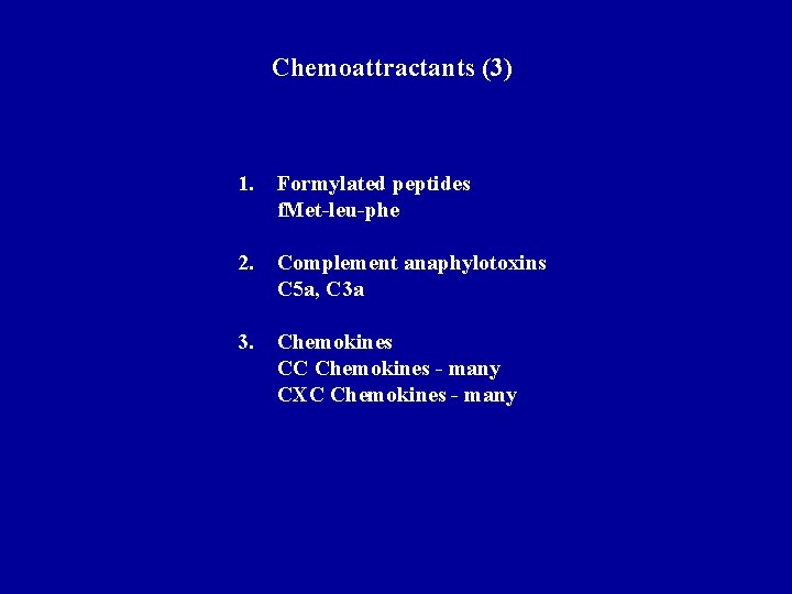 Chemoattractants (3) 1. Formylated peptides f. Met-leu-phe 2. Complement anaphylotoxins C 5 a, C