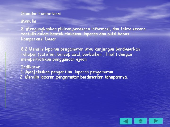 Standar Kompetensi Menulis 8. Mengungkapkan pikiran, perasaan informasi, dan fakta secara tertulis dalam bentuk