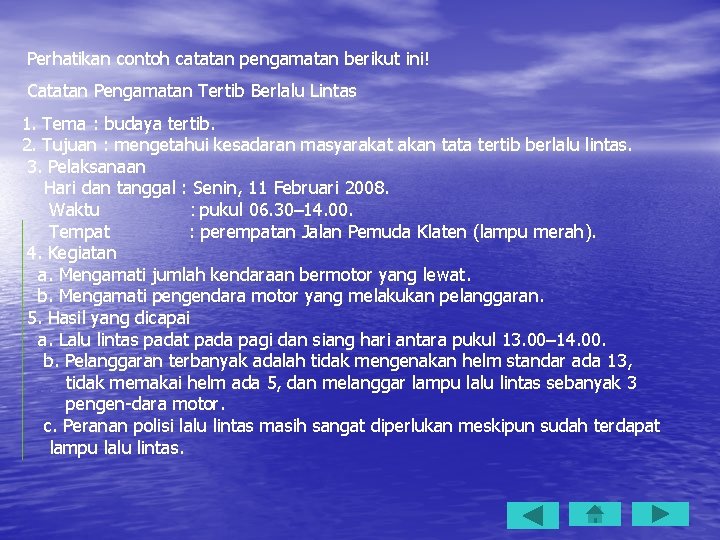 Perhatikan contoh catatan pengamatan berikut ini! Catatan Pengamatan Tertib Berlalu Lintas 1. Tema :