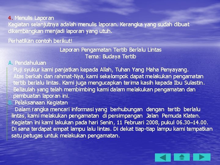 4. Menulis Laporan Kegiatan selanjutnya adalah menulis laporan. Kerangka yang sudah dibuat dikembangkan menjadi