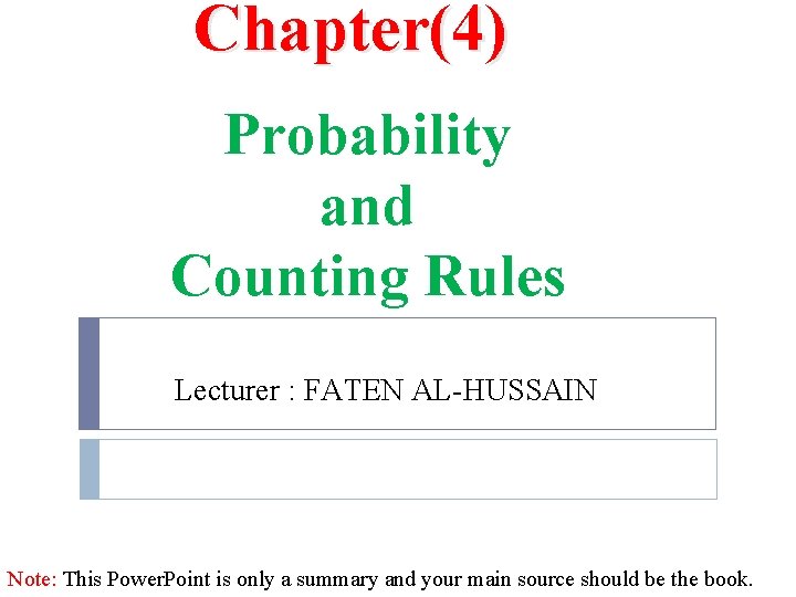 Chapter(4) Probability and Counting Rules Lecturer : FATEN AL-HUSSAIN Note: This Power. Point is