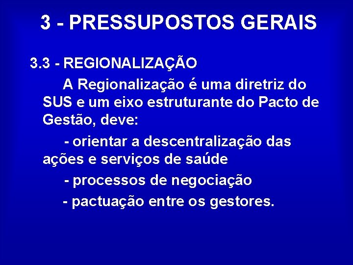 3 - PRESSUPOSTOS GERAIS 3. 3 - REGIONALIZAÇÃO A Regionalização é uma diretriz do
