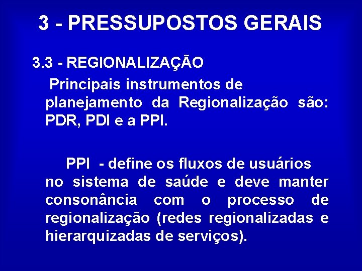 3 - PRESSUPOSTOS GERAIS 3. 3 - REGIONALIZAÇÃO Principais instrumentos de planejamento da Regionalização