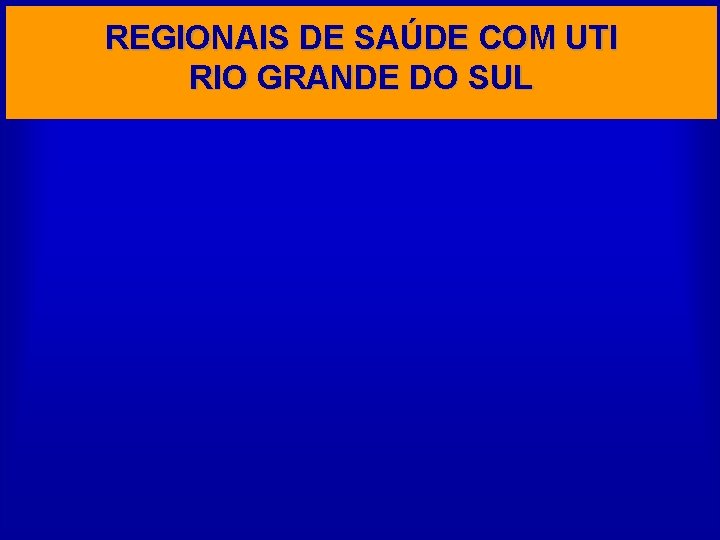 REGIONAIS DE SAÚDE COM UTI RIO GRANDE DO SUL 
