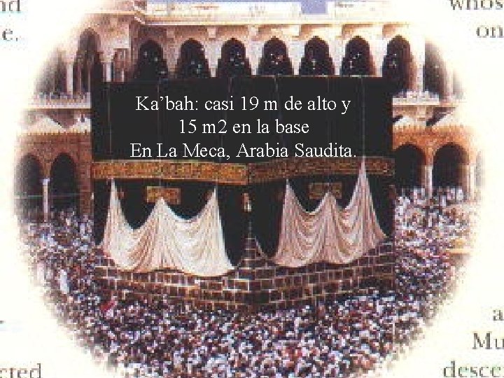 Ka’bah: casi 19 m de alto y 15 m 2 en la base En