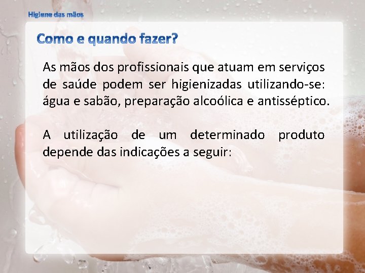 As mãos dos profissionais que atuam em serviços de saúde podem ser higienizadas utilizando