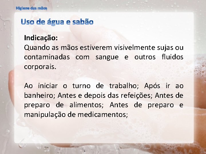 Indicação: Quando as mãos estiverem visivelmente sujas ou contaminadas com sangue e outros fluidos