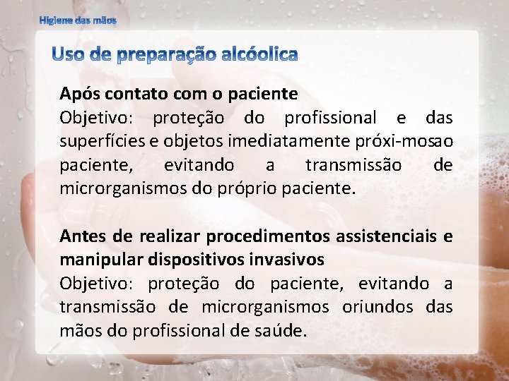 Após contato com o paciente Objetivo: proteção do profissional e das superfícies e objetos